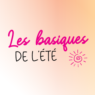 Les basiques de l'été !
