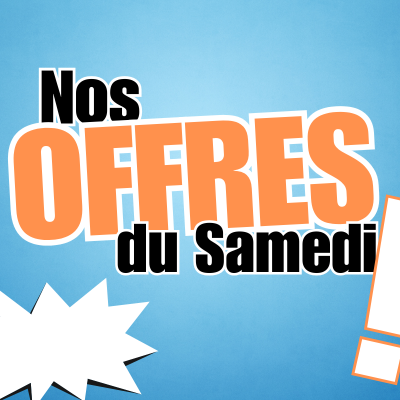 Nos offres du Samedi !