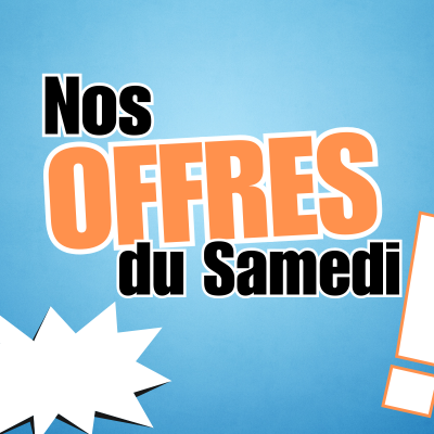 Nos offres du samedi !