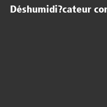 /ext/img/product/bonnes-affaires/26_11_02/100_deshumidificateur1.png